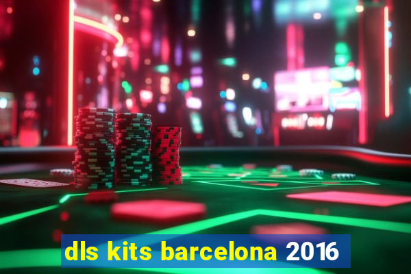 dls kits barcelona 2016